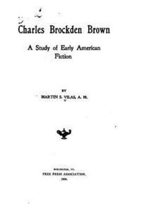 Charles Brockden Brown, a study of early American fiction 1