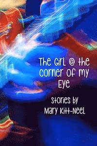 Mary Kitt-Neel - The Girl at the Corner of my Eye, Häftad