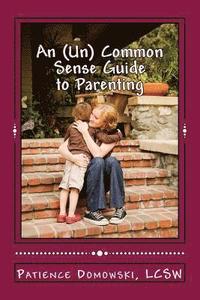 bokomslag An (Un) Common Sense guide to parenting: including the Duh factor