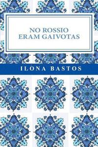 bokomslag No Rossio Eram Gaivotas: Poesia