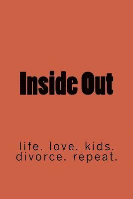 bokomslag Inside Out: life. marriage. kids. divorce. repeat.