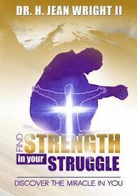 bokomslag Find Strength In Your Struggle: Discover The Miracle in You