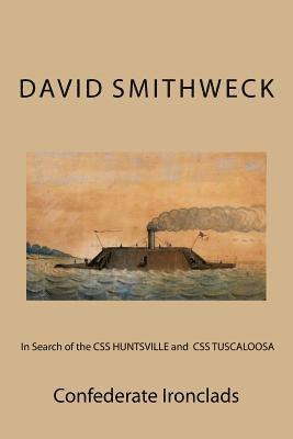 David M. Smithweck - In Search of the CSS HUNTSVILLE and CSS TUSCALOOSA: Confederate Ironclads, Häftad