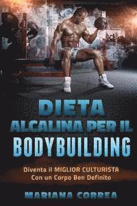 bokomslag DIETA ALCALINA Per IL BODYBUILDING: Diventa il MIGLIOR CULTURISTA Con un Corpo Ben Definito