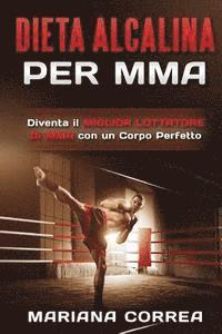bokomslag DIETA ALCALINA Per MMA: Diventa il MIGLIOR LOTTATORE DI MMA con un Corpo Perfetto
