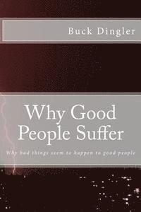 bokomslag Why Good People Suffer: Why bad things seem to happen to good people