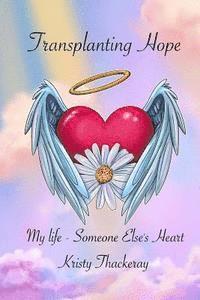 Transplanting Hope: My life - Someone Else's Heart 1