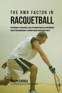 bokomslag The RMR Factor in Racquetball: Performing At Your Highest Level by Finding Your Ideal Performance Weight and Maintaining It through Unique Nutritiona