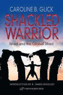 Shackled Warrior: Israel and the Global Jihad 1