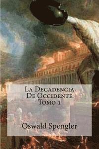 Oswald Spengler - La Decadencia De Occidente Tomo 1, Häftad