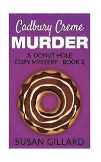 Cadbury Creme Murder: A Donut Hole Cozy Mystery - Book 3 1