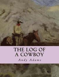bokomslag The Log of a Cowboy: A Narrative of the Old Trail Days