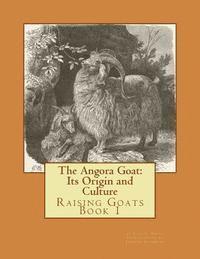 bokomslag The Angora Goat: Its Origin and Culture: Raising Goats Book 1