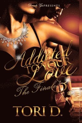 Tori D - Addicted To Your Love 3: Addiction Is Everlasting, Häftad