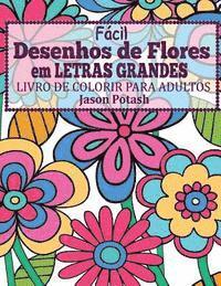 Facil Desenhos de Flores em Letras Grandes: Livro de Colorir Para Adultos 1