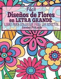 bokomslag Facil Disenos de Flores en Letra Grande: Libro Para Colorear Para Los Adultos