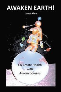 bokomslag Awaken Earth! Co-Create Health with Aurora Borealis