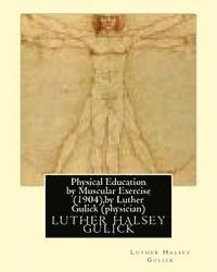 Luther Halsey Gulick - Physical Education by Muscular Exercise (1904), by Luther Gulick (physician), Häftad