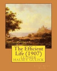 bokomslag The Efficient Life (1907) by Luther Halsey Gulick