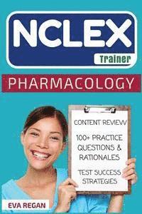 bokomslag NCLEX: Pharmacology: The NCLEX Trainer: Content Review, 100+ Specific Practice Questions & Rationales, and Strategies for Test Success