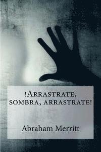 Abraham Merritt - Arrastrate, sombra, arrastrate!, Häftad