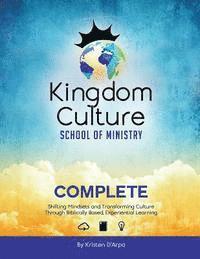 bokomslag Kingdom Culture School of Ministry Complete: Shifting Mindsets and Transforming Culture Through Biblically Based, Experiential Learning
