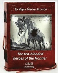 bokomslag The red-blooded heroes of the frontier (1910) (ILLUSTRATED)
