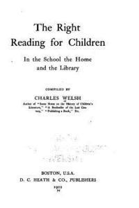 The Right Reading for Children in the School, the Home and the Library 1