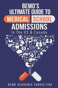 bokomslag BeMo's Ultimate Guide to Medical School Admissions in the U.S. and Canada: Learn to Plan in Advance, Make Your Applications Stand Out, Ace Your CASPer