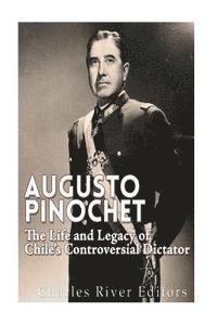 bokomslag Augusto Pinochet: The Life and Legacy of Chile's Controversial Dictator