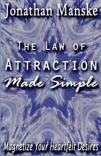 bokomslag The Law of Attraction Made Simple: Magnetize Your Heartfelt Desires