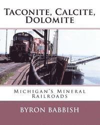 bokomslag Taconite, Calcite, Dolomite: Michigan's Mineral Railroads