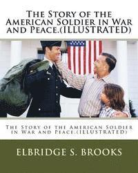 bokomslag The Story of the American Soldier in War and Peace.(ILLUSTRATED)