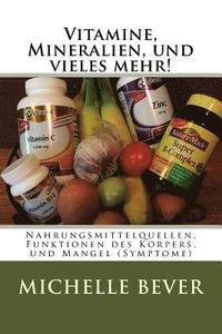 bokomslag Vitamine, Mineralien, und vieles mehr!: Nahrungsmittelquellen, Funktionen des Korpers, und Mangel (Symptome)