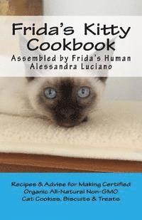 bokomslag Frida's Kitty Cookbook: Recipes & Advise for Making Certified Organic All-Natural Non-GMO Cat Cookies, Biscuits & Treats