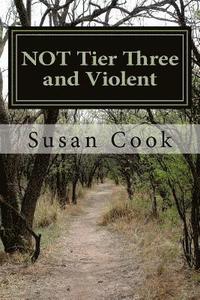 bokomslag NOT Tier Three and Violent: Rape is not the same as Consensual sex so why does the law treat it the same. Tier Three and Violent it is a label for