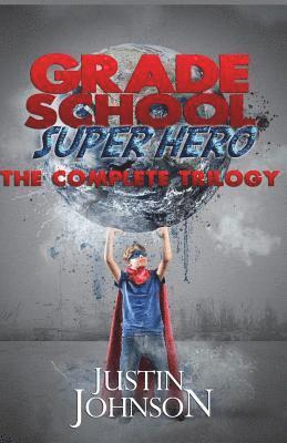 Grade School Super Hero: The Complete Trilogy 1