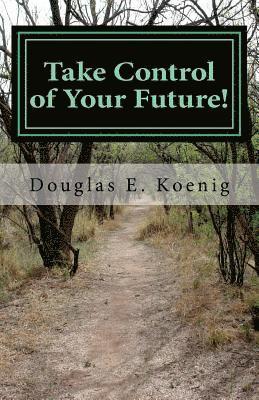 Douglas E. Koenig Esq - Take Control of Your Future!: Answers to Questions about Elder Law and Estate Planning, Häftad