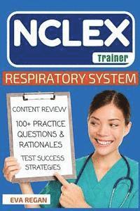 bokomslag NCLEX: Respiratory System: The NCLEX Trainer: Content Review, 100+ Specific Practice Questions & Rationales, and Strategies for Test Success