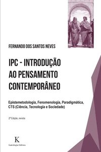 bokomslag IPC - Introducao ao Pensamento Contemporaneo: Epistemetodologia, Fenomenologia, Paradigmática, CTS (Ciência, Tecnologia e Sociedade)