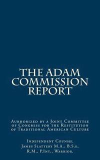 bokomslag The Adam Commission Report: Authorized by a Joint Committee of Congress for the Restitution of Traditional American Culture