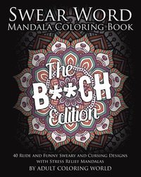 bokomslag Swear Word Mandala Coloring Book: The B**CH Edition - 40 Rude and Funny Sweary and Cursing Designs with Stress Relief Mandalas