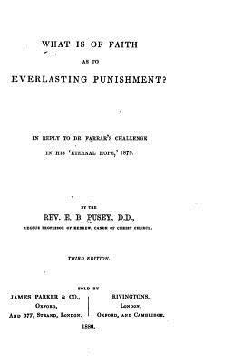 E. B. Pusey - What is of Faith as to Everlasting Punishment?, Häftad