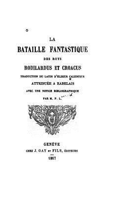 bokomslag La Bataille Fantastique Des Roys Rodilardus Et Croacus