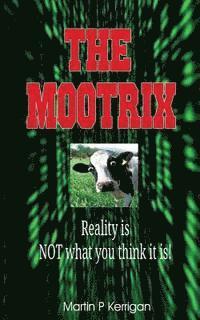 Martin P. Kerrigan - The Mootrix: Reality is NOT what you think it is!, Häftad