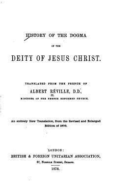 History of the Dogma of the Deity of Jesus Christ 1