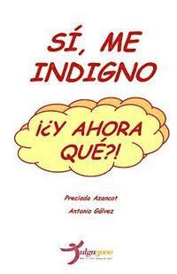 bokomslag Si, me indigno, ¡¿Y ahora que?!