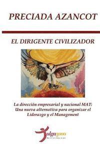 Preciada Azancot, Tulga3000 Editores - El Dirigente Civilizador: La direccion empresarial y nacional MAT: Una nueva alternativa para organizar el liderazgo y el management, Häftad