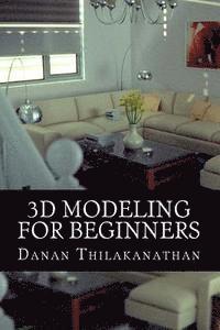 bokomslag 3D Modeling For Beginners: Learn everything you need to know about 3D Modeling!