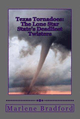Marlene Bradford - Texas Tornadoes: The Lone Star State's Deadliest Twisters, Häftad